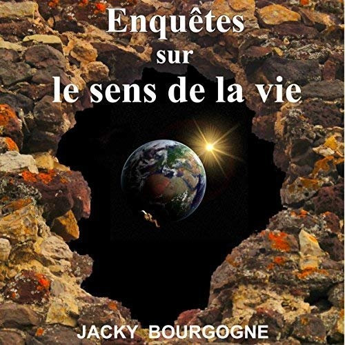Jacky Bourgogne, "Enquêtes sur le sens de la vie"