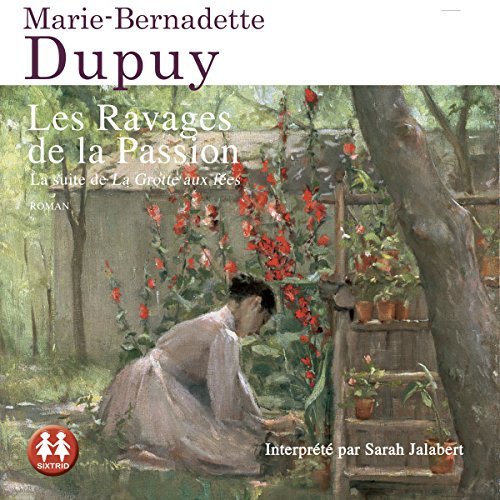 Marie-Bernadette Dupuy - Les Ravages de la Passion - La Saga du Moulin du Loup  [2018]