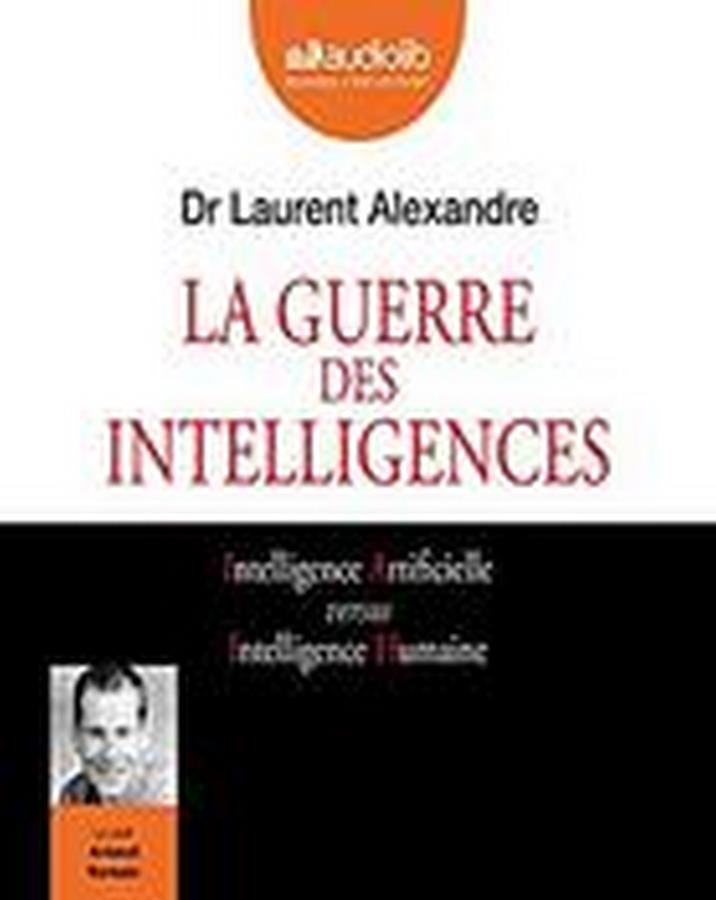 Laurent Alexandre - La Guerre des intelligences (2018)