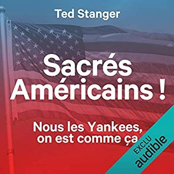 Ted Stanger, "Sacrés Américains ! Nous les Yankees, on est comme ça"