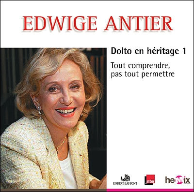 Edwige Antier, "Dolto en héritage - Tout comprendre, pas tout permettre"