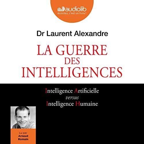 La guerre des Intelligences - Dr Laurent Alexandre