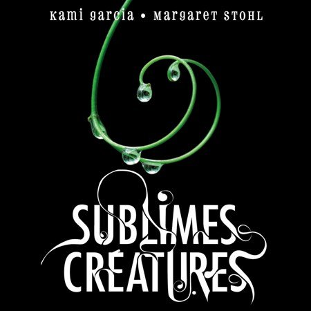 Kami Garcia & Margaret Stohl   Sublimes créatures