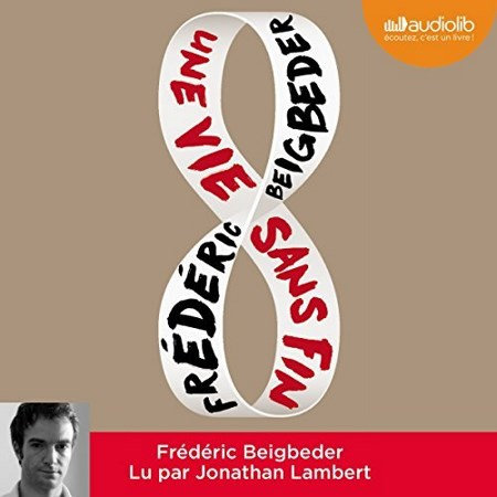 Frédéric Beigbeder - Une vie sans fin
