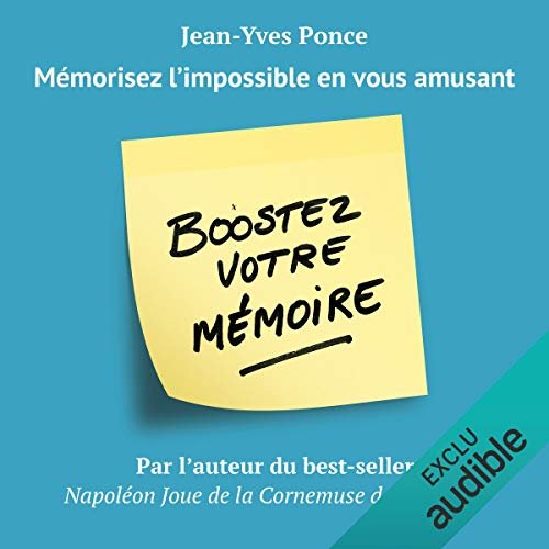 Boostez votre mémoire: Mémorisez l’impossible en vous amusant - Jean-Yves Ponce - [mp3 - 64 kbps ]