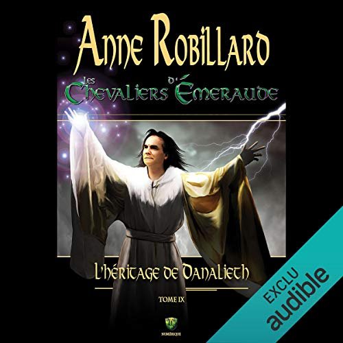 Anne Robillard - Les Chevaliers d'Émeraude Tome 09 - L'héritage de Danalieth [2019]