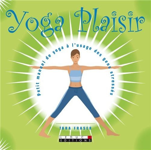 Tara Fraser, "Yoga plaisir : Petit manuel de yoga à l'usage des gens stressés"