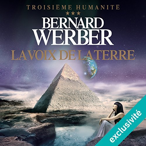 La voix de la Terre Troisième humanité 3 Bernard Werber