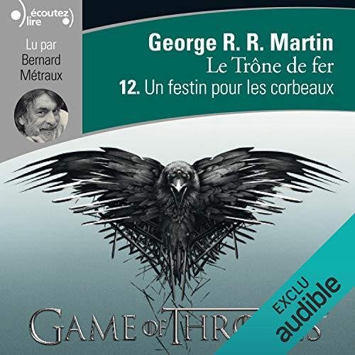 George R.R. Martin Le Trône De Fer - T12 - Un Festin Pour Les Corbeaux