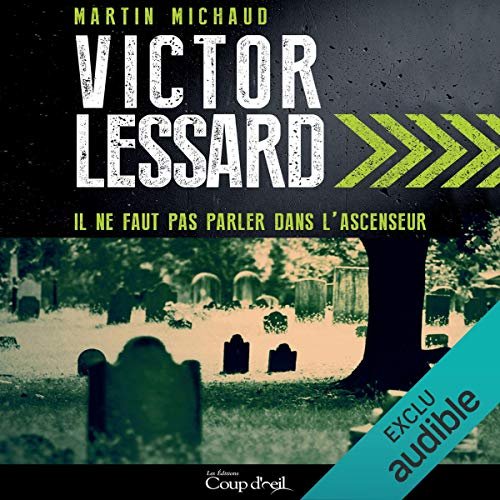 Victor Lessard - Il ne faut pas parler dans l’ascenseur - Martin Michaud 