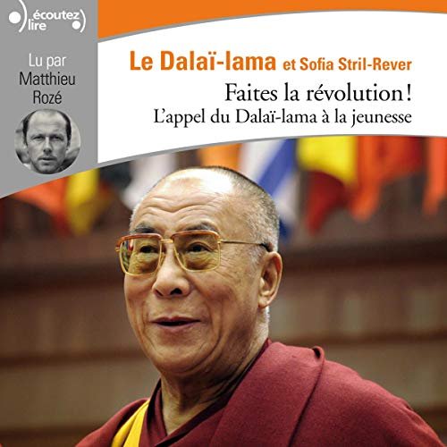 Faites la révolution ! - L'Appel du Dalaï-Lama à la jeunesse Dalaï Lama, Sofia Stril-Rever