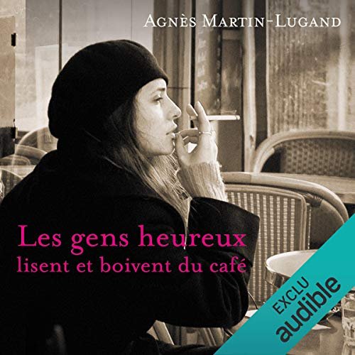 Les gens heureux lisent et boivent du café Agnès Martin-Lugand