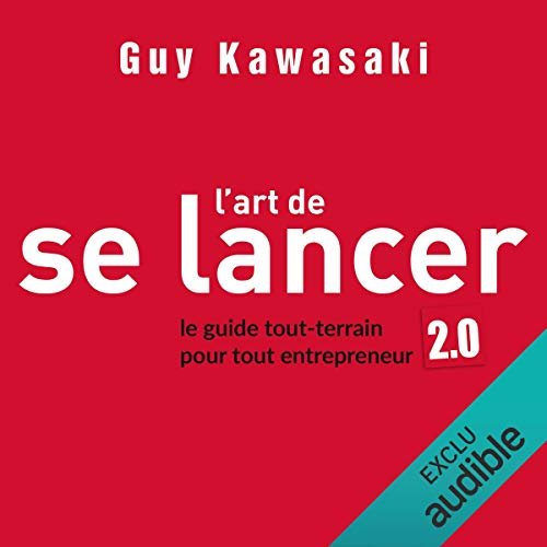 L'art de se lancer 2.0.Le guide tout-terrain pour tout entrepreneur