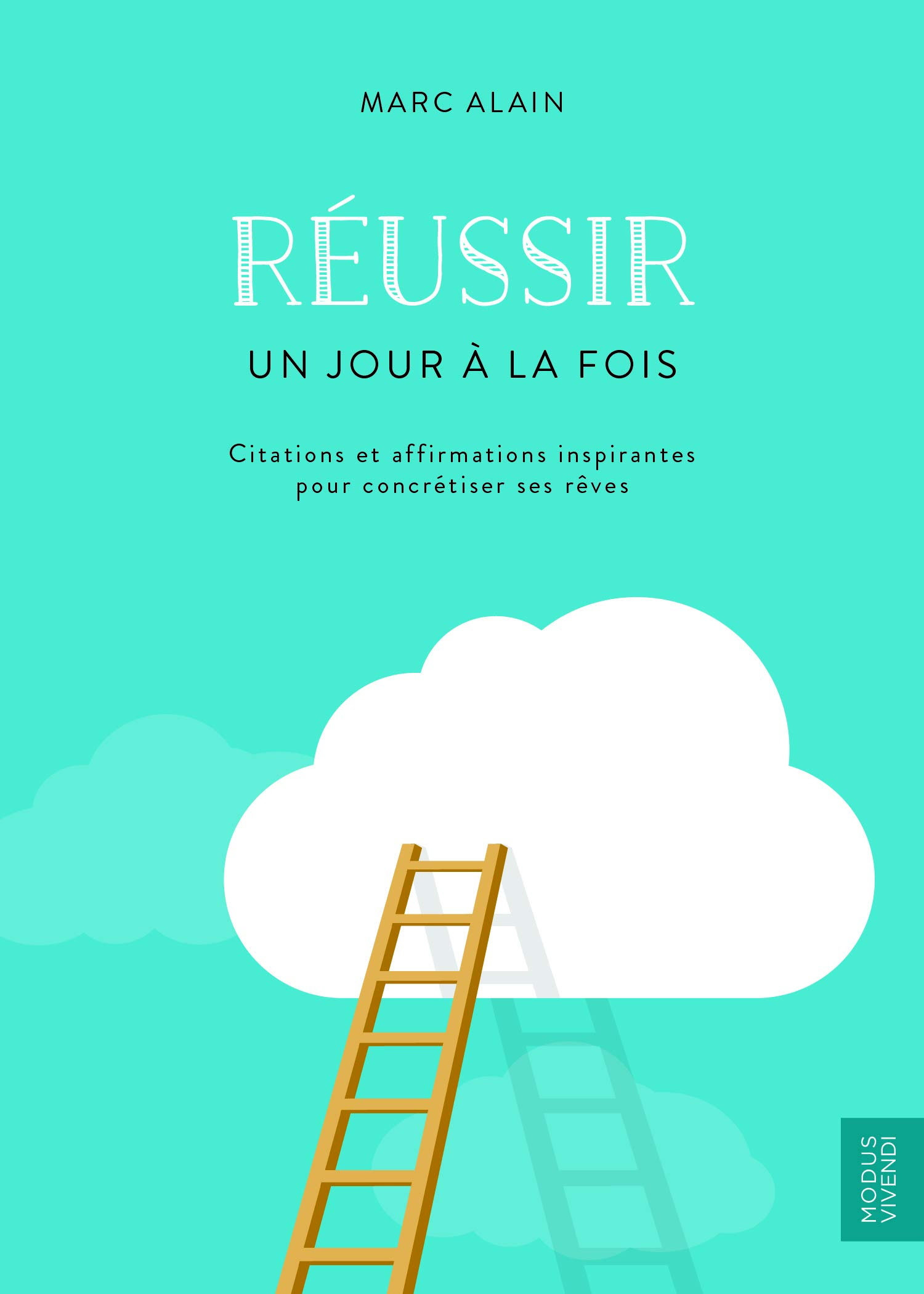 Marc Alain, "Réussir - Un jour à la fois: Citations et affirmations inspirantes pour concrétiser ses rêves"