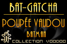 Bat-Gatcha Ne3z