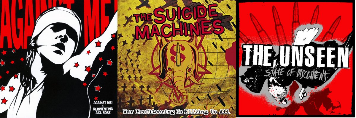 The Unseen (Sate of Discontent), Against Me (Reinventing Axl Rose), The Suicide Machines (War Profiteering Is Killing Us All)