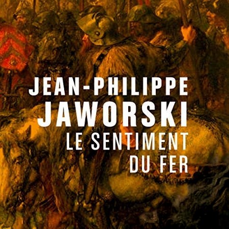 Jean-Philippe Jaworski Le sentiment du fer