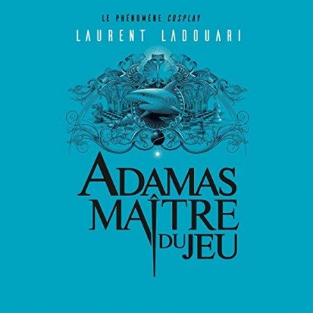 Laurent Ladouari Tome 1 - Adamas maître du jeu