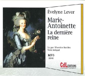 Evelyne Lever, "Marie-Antoinette, la dernière reine"