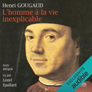 Henri Gougaud, "L'homme à la vie inexplicable"