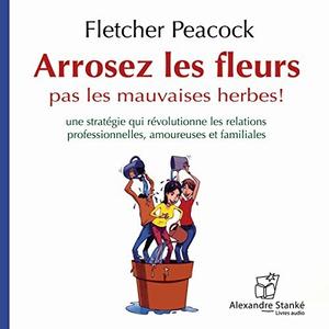 Fletcher Peacock, "Arrosez les fleurs pas les mauvaises herbes !"