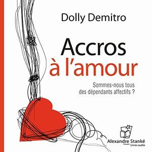 Dolly Demitro, "Accros à l'amour : Sommes-nous tous des dépendants affectifs?"