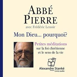 Abbé Pierre, Frédéric Lenoir, "Mon Dieu… Pourquoi ?"