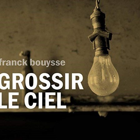 Franck Bouysse Grossir le ciel