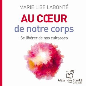 Marie Lise Labonté, "Au cœur de notre corps - Se libérer de nos cuirasses"