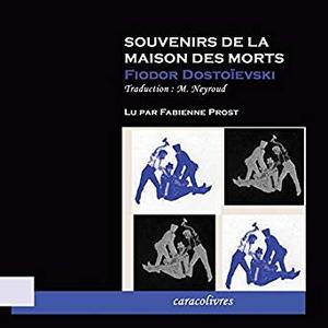 Fédor Dostoïevski, "Souvenirs de la maison des morts"