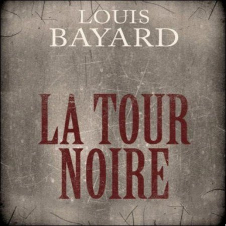 Louis Bayard La tour noire