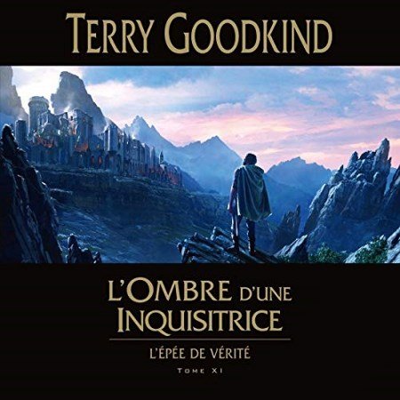 Terry Goodkind Tome 11 - L'Ombre d'une inquisitrice