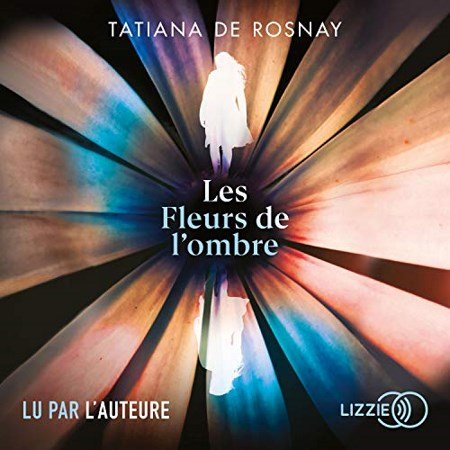 Tatiana de Rosnay Les Fleurs de l'ombre