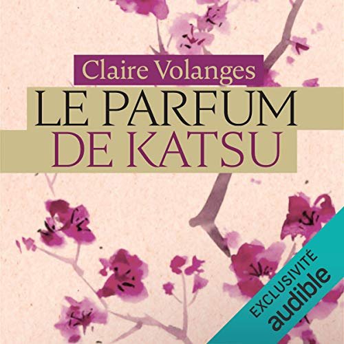Claire Volanges Le parfum de Katsu [ 2020 ]