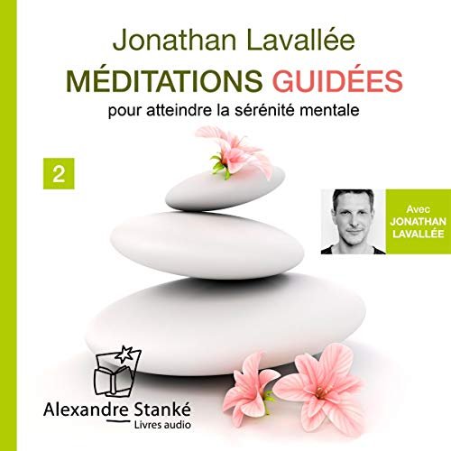 Jonathan Lavallée Méditations guidées pour atteindre la sérénité mentale - Volume 2