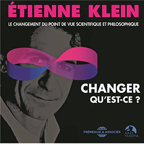 Étienne Klein Changer, qu'est-ce ?