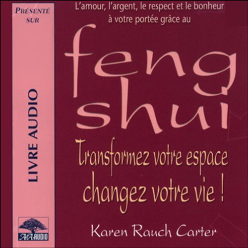Feng Shui  Transformez votre espace, changez votre vie !
