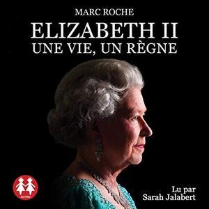 Marc Roche, "Elizabeth II - Une vie, un règne" [ 2020 ]