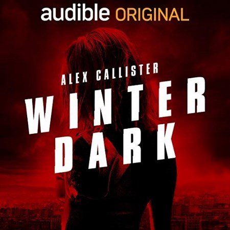 Alex Callister Tome 1 - Winter Dark. Un agent secret au cœur du dark web