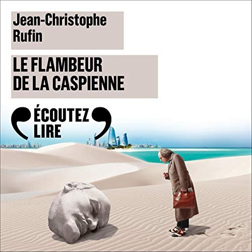 Jean-Christophe Rufin Le Flambeur de la Caspienne - Le consul Aurel T3