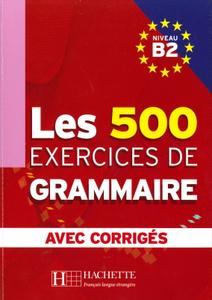 Collectif, "Les 500 Exercices de Grammaire B2 + corrigés intégrés