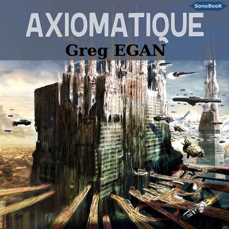 Greg Egan Axiomatique