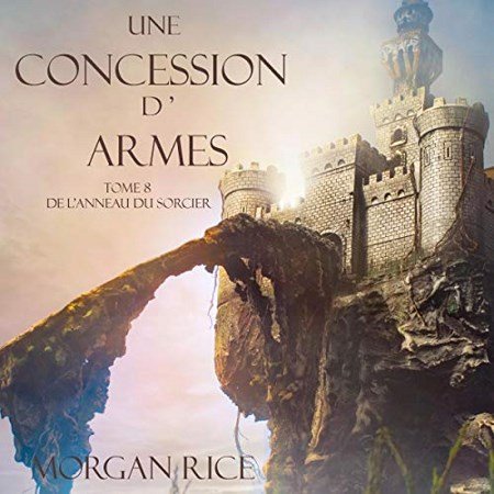 Morgan Rice Tome 8 - Une Concession d’Armes