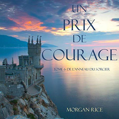 Morgan Rice Tome 6 - Un Prix de Courage