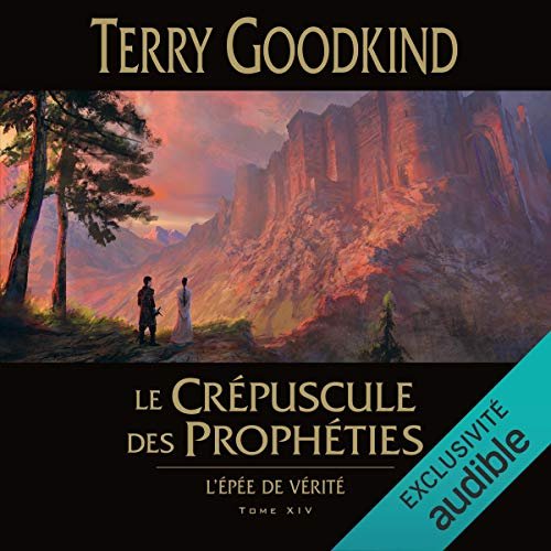 Terry Goodkind Le Crépuscule des prophéties - L'épée de vérité 14