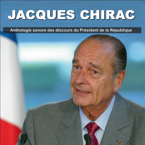 JACQUES CHIRAC - ANTHOLOGIE SONORE DES DISCOURS DU PRÉSIDENT DE LA RÉPUBLIQUE DE 1995-2007 [2012][MP3-128KB/S]