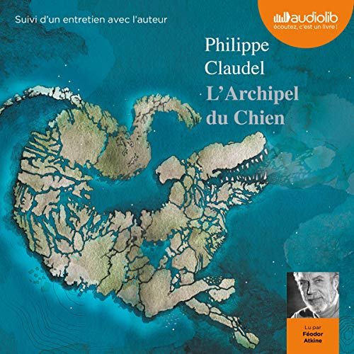 PHILIPPE CLAUDEL - L'ARCHIPEL DU CHIEN [2018] [MP3-192KB/S]