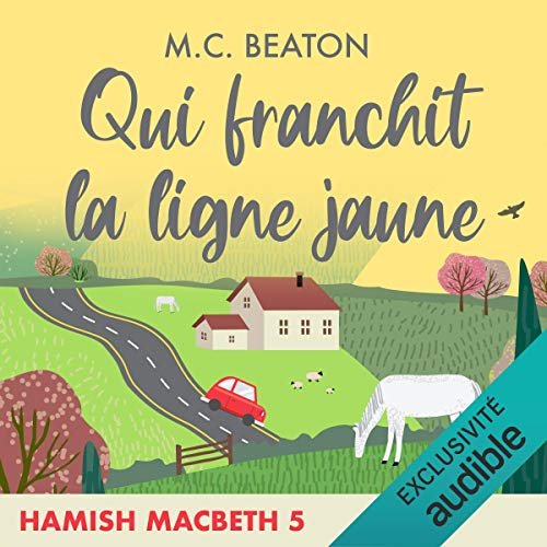 M. C. BEATON - QUI FRANCHIT LA LIGNE JAUNE - HAMISH MACBETH 5 [2020] [MP3-64KBPS]