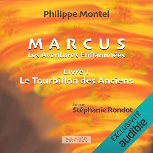 PHILIPPE MONTEL - LE TOURBILLON DES ANCIENS - MARCUS - LES AVENTURES ENFLAMMÉES 1 [2020] [MP3-64KB/S]