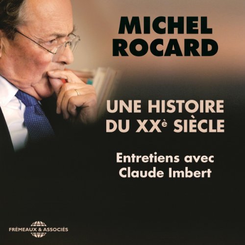 MICHEL ROCARD - UNE HISTOIRE DU XXE SIÈCLE - ENTRETIENS AVEC CLAUDE IMBERT [2012] [MP3-128KB/S]